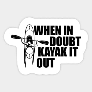 Kayak - When in doubt kayak it out Sticker